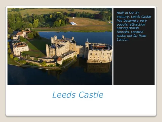 Leeds Castle Built in the XI century, Leeds Castle has become a