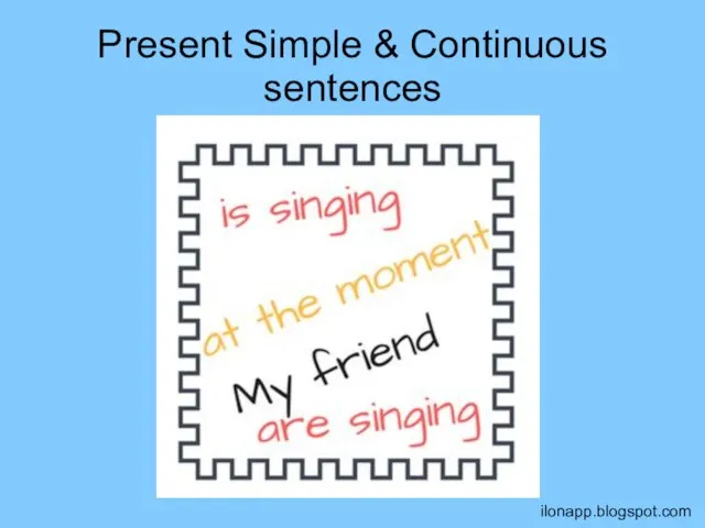 Present Simple & Continuous sentences ilonapp.blogspot.com