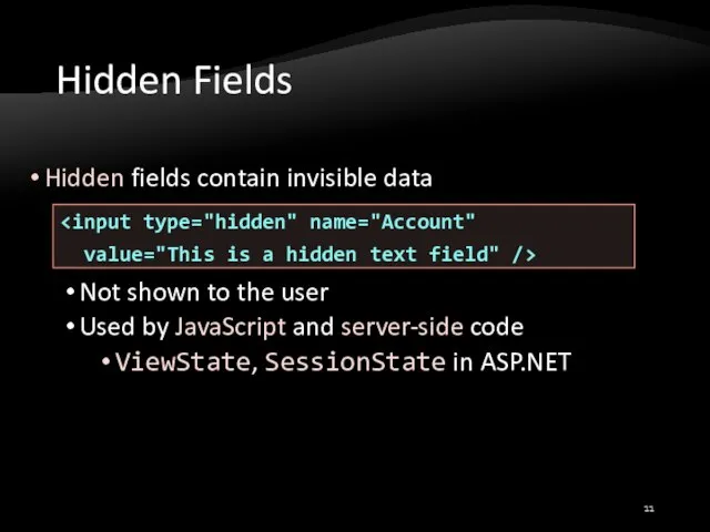 Hidden Fields Hidden fields contain invisible data Not shown to the user