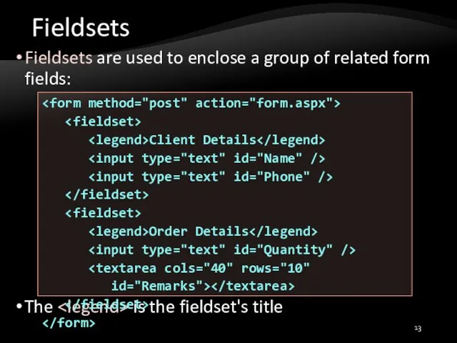 Fieldsets Fieldsets are used to enclose a group of related form fields: