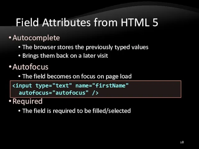 Field Attributes from HTML 5 Autocomplete The browser stores the previously typed