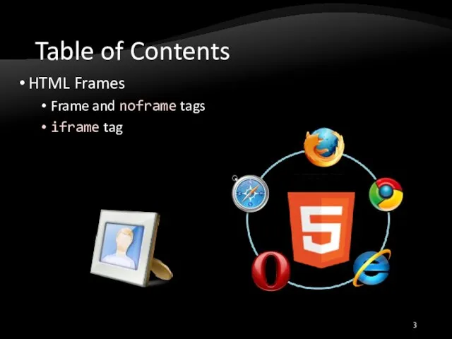 Table of Contents HTML Frames Frame and noframe tags iframe tag