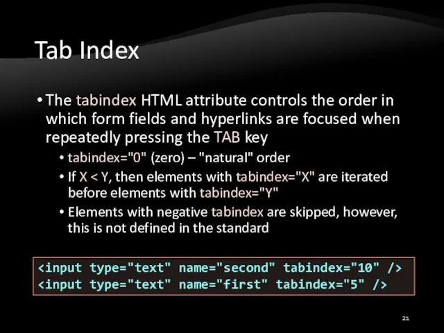 Tab Index The tabindex HTML attribute controls the order in which form