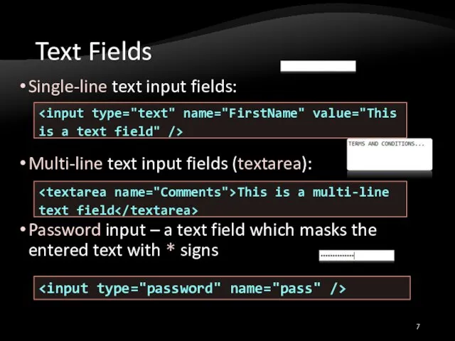 Text Fields Single-line text input fields: Multi-line text input fields (textarea): Password