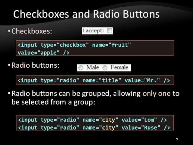 Checkboxes and Radio Buttons Checkboxes: Radio buttons: Radio buttons can be grouped,