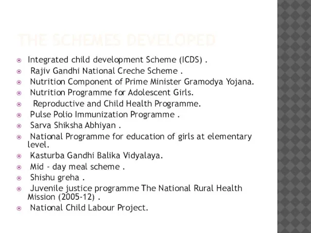 THE SCHEMES DEVELOPED Integrated child development Scheme (ICDS) . Rajiv Gandhi National