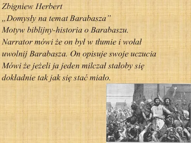 Zbigniew Herbert „Domysły na temat Barabasza” Motyw biblijny-historia o Barabaszu. Narrator mówi
