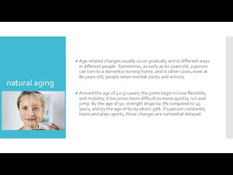 natural aging Age-related changes usually occur gradually and in different ways in