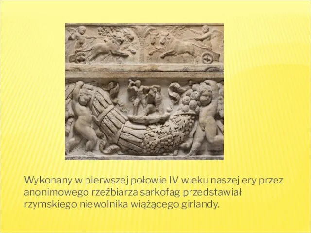 Wykonany w pierwszej połowie IV wieku naszej ery przez anonimowego rzeźbiarza sarkofag