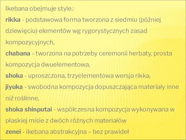 Ikebana obejmuje style.: rikka - podstawowa forma tworzona z siedmiu (później dziewięciu)