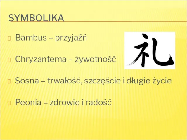 SYMBOLIKA Bambus – przyjaźń Chryzantema – żywotność Sosna – trwałość, szczęście i