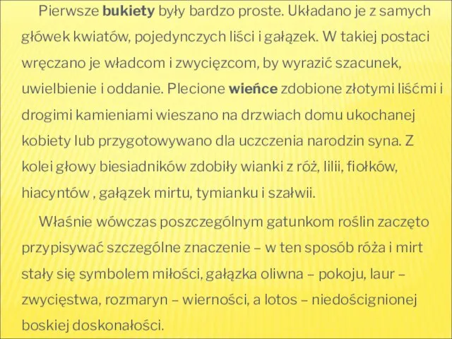 Pierwsze bukiety były bardzo proste. Układano je z samych główek kwiatów, pojedynczych