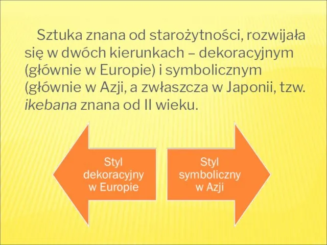 Sztuka znana od starożytności, rozwijała się w dwóch kierunkach – dekoracyjnym (głównie