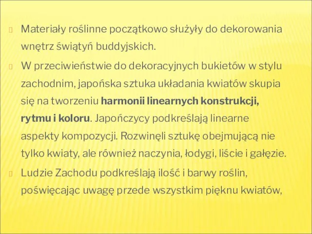 Materiały roślinne początkowo służyły do dekorowania wnętrz świątyń buddyjskich. W przeciwieństwie do