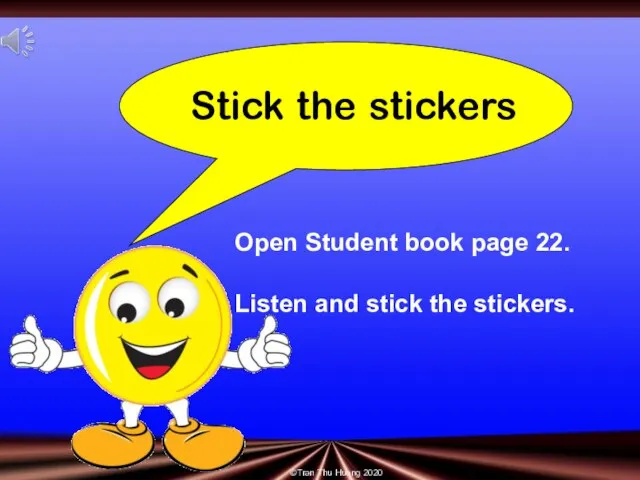 Stick the stickers ©Tran Thu Huong 2020 Open Student book page 22.