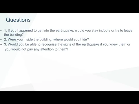 Questions 1. If you happened to get into the earthquake, would you