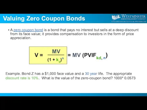 Valuing Zero Coupon Bonds A zero coupon bond is a bond that