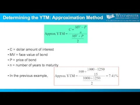 Determining the YTM: Approximation Method C = dollar amount of interest MV