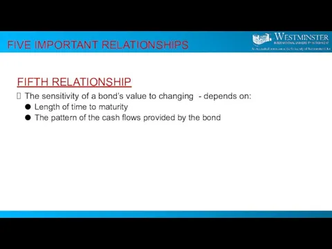 FIVE IMPORTANT RELATIONSHIPS FIFTH RELATIONSHIP The sensitivity of a bond’s value to
