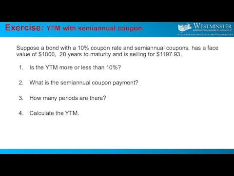 Exercise: YTM with semiannual coupon Suppose a bond with a 10% coupon