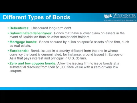 Different Types of Bonds Debentures: Unsecured long-term debt. Subordinated debentures: Bonds that