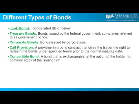 Different Types of Bonds Junk Bonds: bonds rated BB or below Treasury