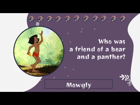 Who was a friend of a bear and a panther? Mowgly
