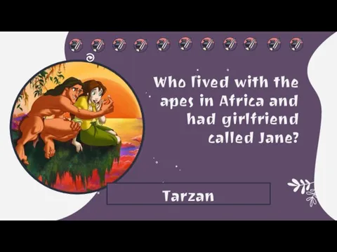Who lived with the apes in Africa and had girlfriend called Jane? Tarzan