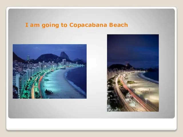 I am going to Copacabana Beach