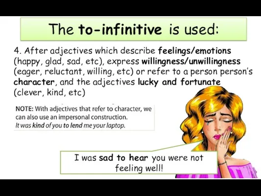 4. After adjectives which describe feelings/emotions (happy, glad, sad, etc), express willingness/unwillingness