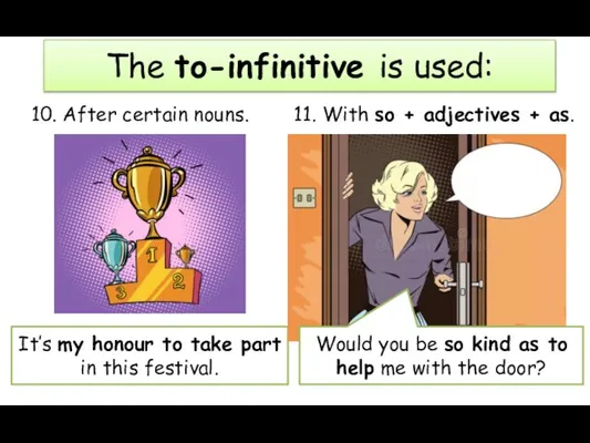 10. After certain nouns. The to-infinitive is used: It’s my honour to