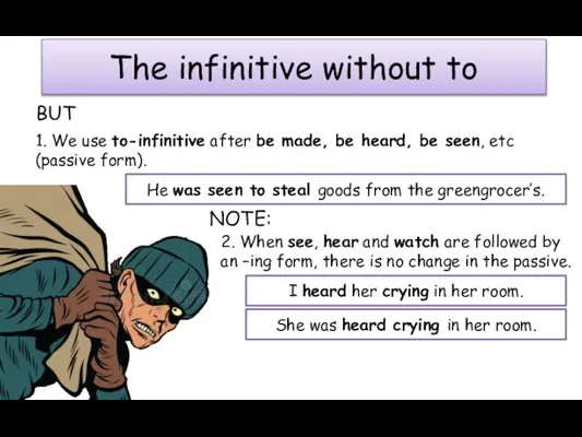 The infinitive without to BUT 1. We use to-infinitive after be made,