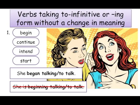 Verbs taking to-infinitive or –ing form without a change in meaning 1.