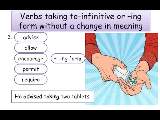 Verbs taking to-infinitive or –ing form without a change in meaning 3.