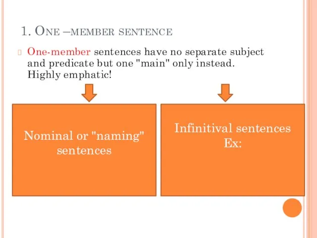 1. One –member sentence One-member sentences have no separate subject and predicate