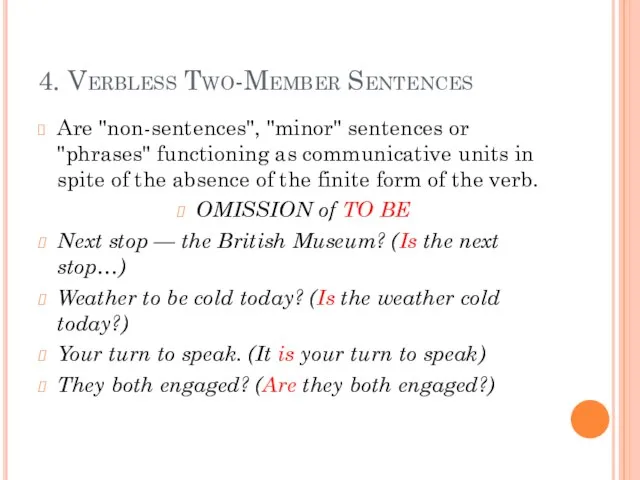 4. Verbless Two-Member Sentences Are "non-sentences", "minor" sentences or "phrases" functioning as