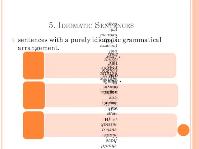 5. Idiomatic Sentences sentences with a purely idiomatic grammatical arrangement.