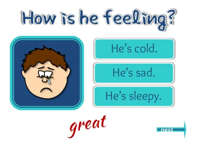 He’s cold. He’s sad. He’s sleepy. next great