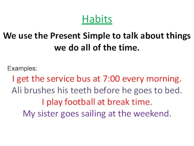 Habits We use the Present Simple to talk about things we do
