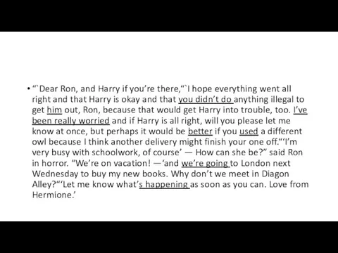 “`Dear Ron, and Harry if you’re there,“`I hope everything went all right