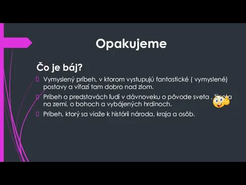 Opakujeme Čo je báj? Vymyslený príbeh, v ktorom vystupujú fantastické ( vymyslené)