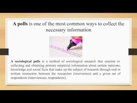 A polls is one of the most common ways to collect the