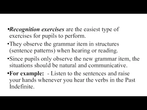 Recognition exercises are the easiest type of exercises for pupils to perform.