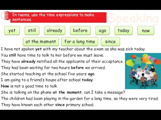 Speaking In teams, use the time expressions to make sentences. yet still