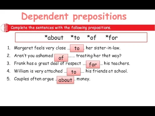 Dependent prepositions Complete the sentences with the following prepositions. *about *to *of