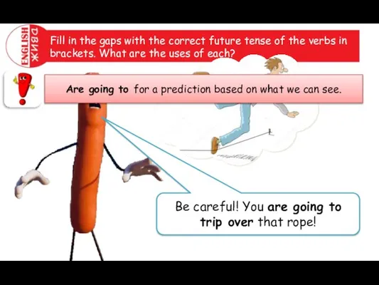 Fill in the gaps with the correct future tense of the verbs