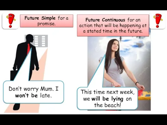 Future Simple for a promise. Don’t worry Mum. I … (not/be) late.