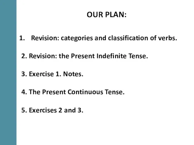 OUR PLAN: Revision: categories and classification of verbs. 2. Revision: the Present