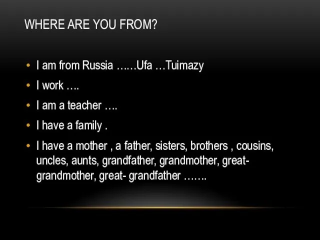 WHERE ARE YOU FROM? I am from Russia ……Ufa …Tuimazy I work