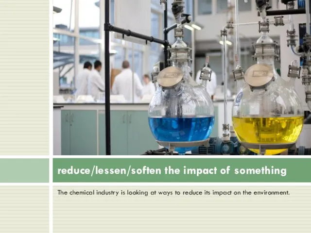 The chemical industry is looking at ways to reduce its impact on